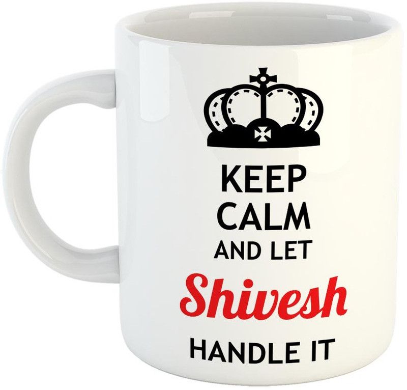 Furnish Fantasy Keep Calm and Let Shivesh Handle It Ceramic Coffee - Best Birthday Gift for Son, Daughter, Brother, Sister, Gift for Friends - Color - White, Name - Shivesh Ceramic Coffee Mug  (350 ml)