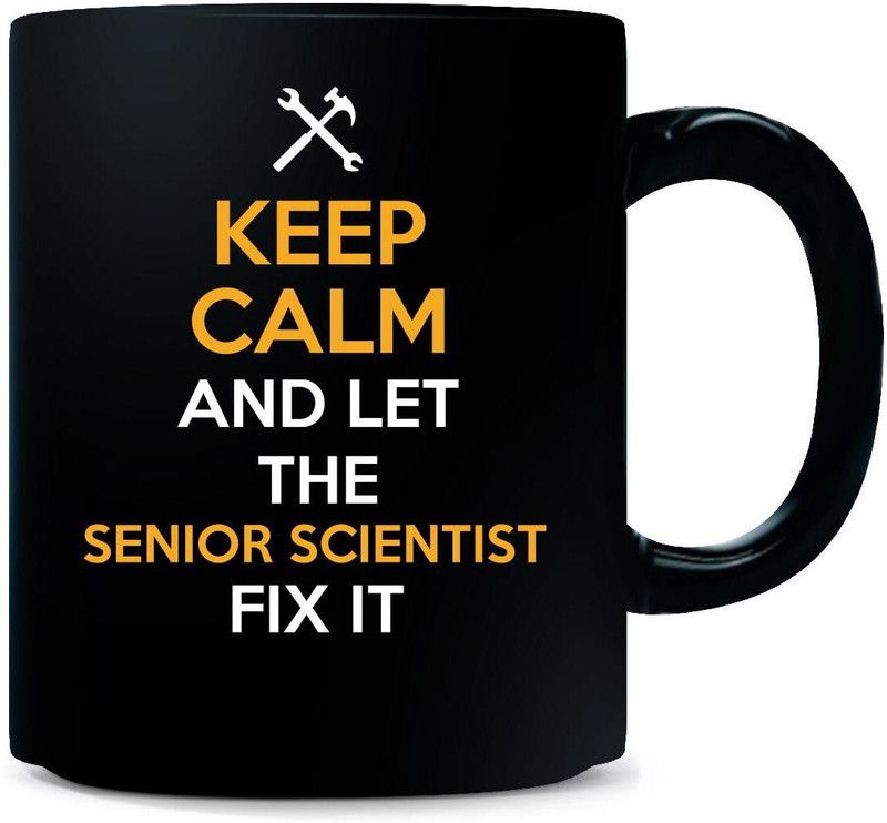 Gift Urself Keep Calm And Let The SENIOR SCIENTIST Fix It Cool Gift - Ceramic Coffee Mug  (325 ml)