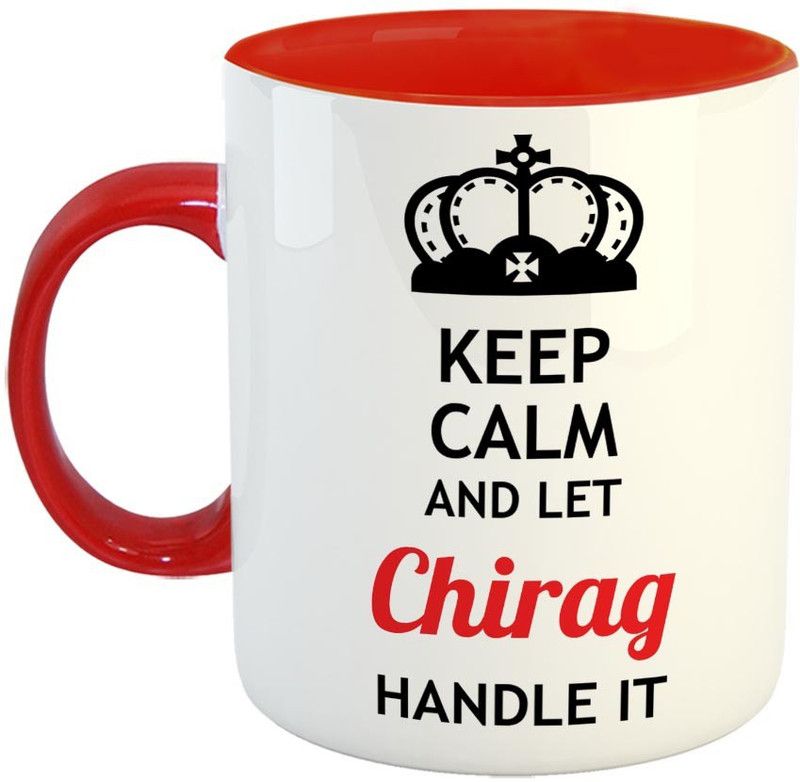 Furnish Fantasy Keep Calm and Let Chirag Handle It Ceramic Coffee - Best Birthday Gift for Son, Daughter, Brother, Sister, Gift for Friends - Color - Red, Name - Chirag Ceramic Coffee Mug  (350 ml)