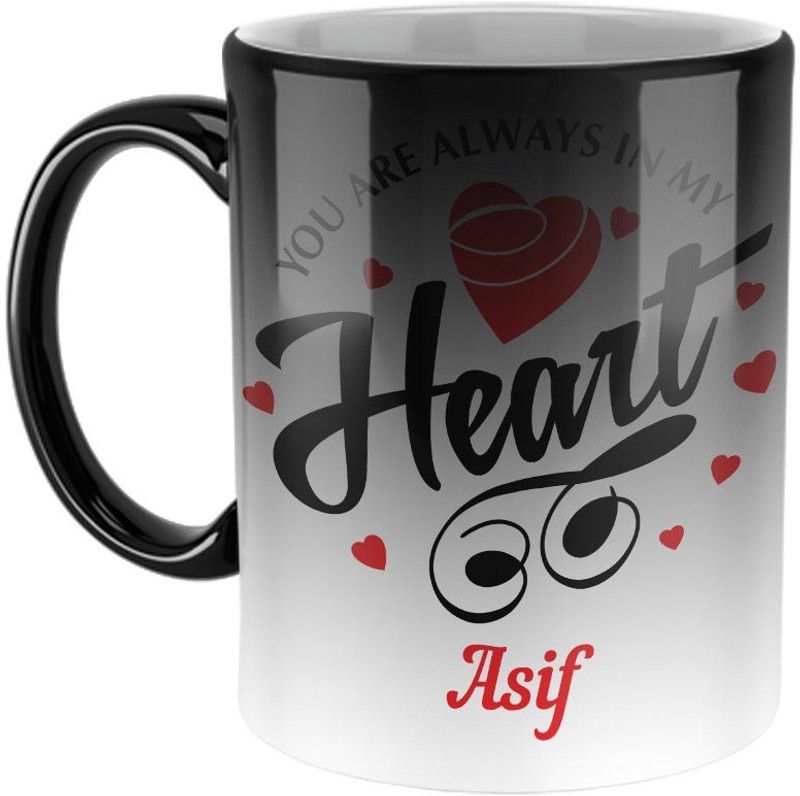 Furnish Fantasy You are always in My Heart Ceramic Magic Coffee - Best Personalized Gift for Girlfriend, Boyfriend, Wife, Husband, Valentine Day, Anniversary -Color- Magic, Name - Asif Ceramic Coffee Mug  (350 ml)