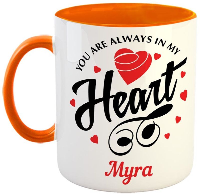 Furnish Fantasy You are always in My Heart Ceramic Coffee - Best Personalized Gift for Girlfriend, Boyfriend, Wife, Husband, Valentine Day, Anniversary - Color - Orange, Name - Myra Ceramic Coffee Mug  (350 ml)