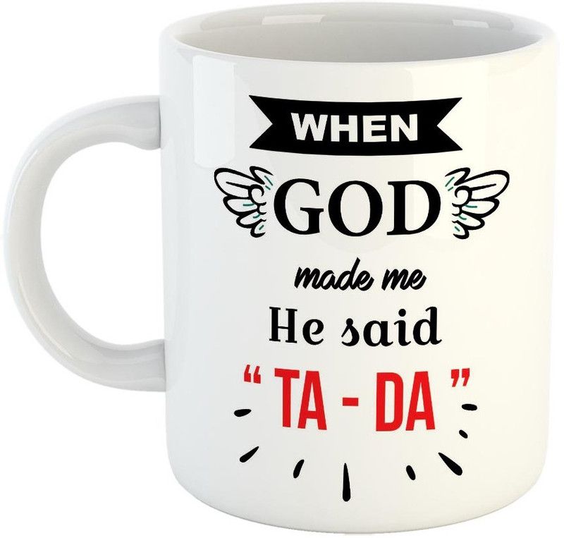 FABTODAY When God made me He said TA-DA Coffee - Best Gift on Birthday, Anniversary - Color - White (0491) Ceramic Coffee Mug  (350 ml)