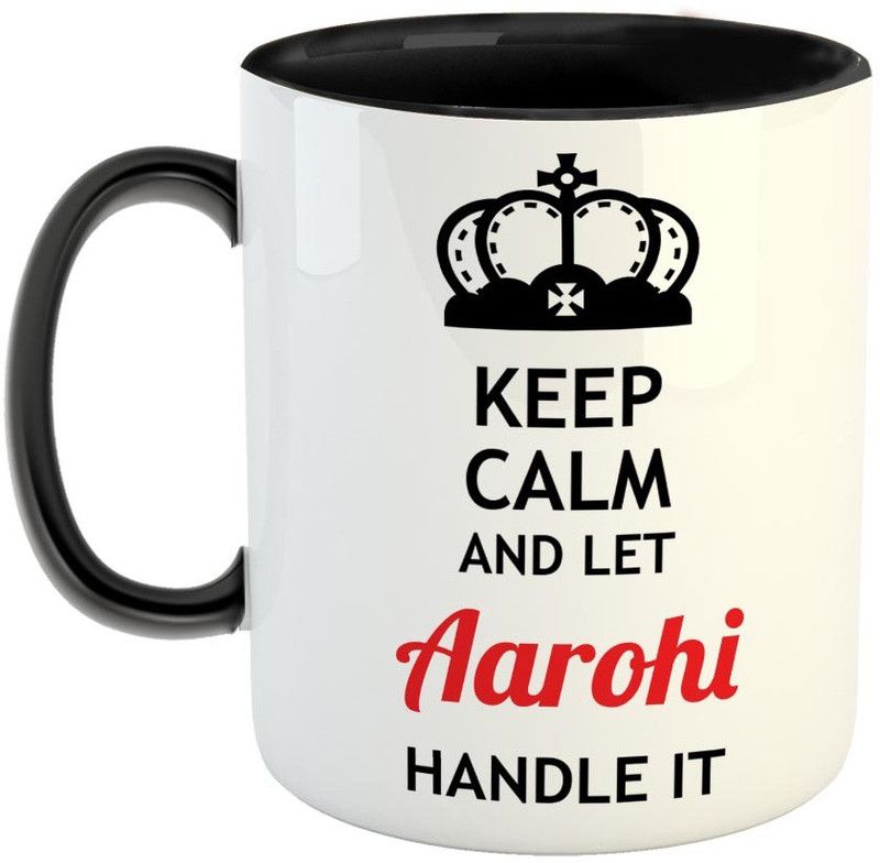 Furnish Fantasy Keep Calm and Let Aarohi Handle It Ceramic Coffee - Best Birthday Gift for Son, Daughter, Brother, Sister, Gift for Friends - Color - Black, Name - Aarohi Ceramic Coffee Mug  (350 ml)