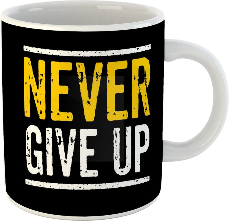 Printed " NEVER GIVE UP " Cups, Best Gifts -D572 Ceramic Coffee Mug  (325 ml)