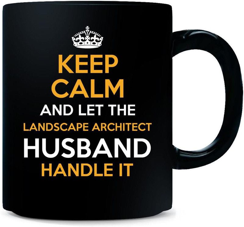 Gift Urself Keep Calm And Let The LANDSCAPE ARCHITECT Husband Handles It - Ceramic Coffee Mug  (325 ml)