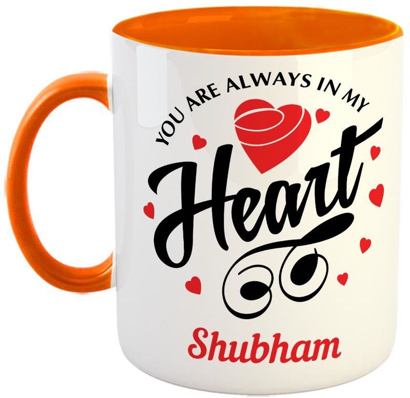 Furnish Fantasy You are always in My Heart Ceramic Coffee - Best Personalized Gift for Girlfriend, Boyfriend, Wife, Husband, Valentine Day, Anniversary - Color - Orange, Name - Shubham Ceramic Coffee Mug  (350 ml)