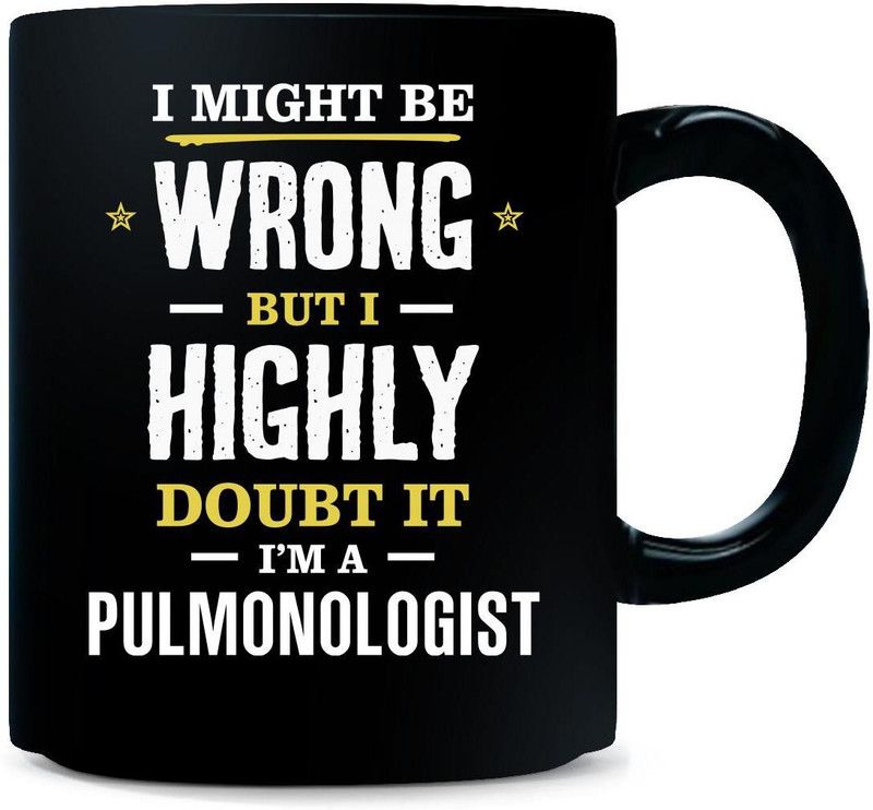 Gift Urself I Might Be Wrong I Doubt It I'm A PULMONOLOGIST - Ceramic Coffee Mug  (325 ml)