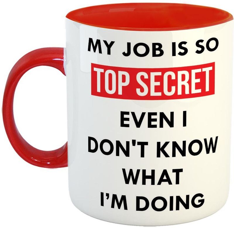 Furnish Fantasy My job is top secret Ceramic Coffee - Best quote gift mug for Family and friends - Color - Red (0926) Ceramic Coffee Mug  (350 ml)
