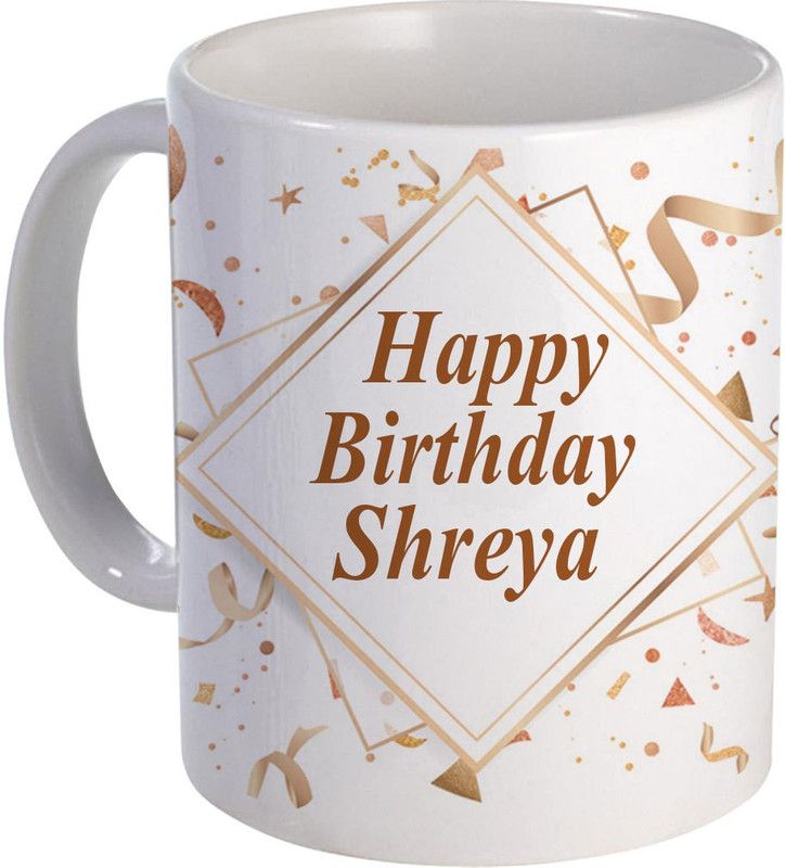 COLOR YARD best happy birth day Shreya on white Ceramic Coffee Mug  (325 ml)