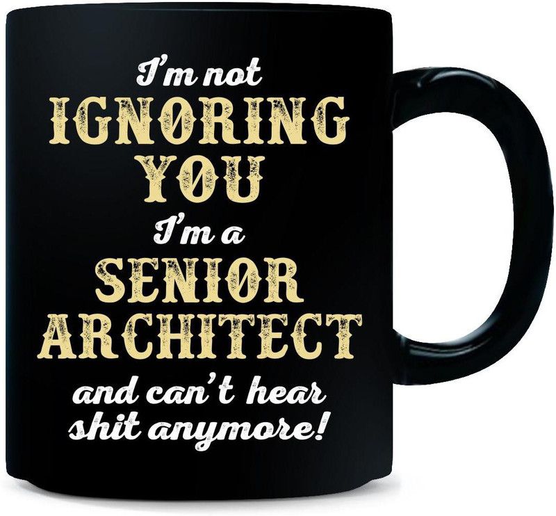 Gift Urself I'm Not Ignoring You I'm A Senior Architect. Funny Gift - Ceramic Coffee Mug  (325 ml)