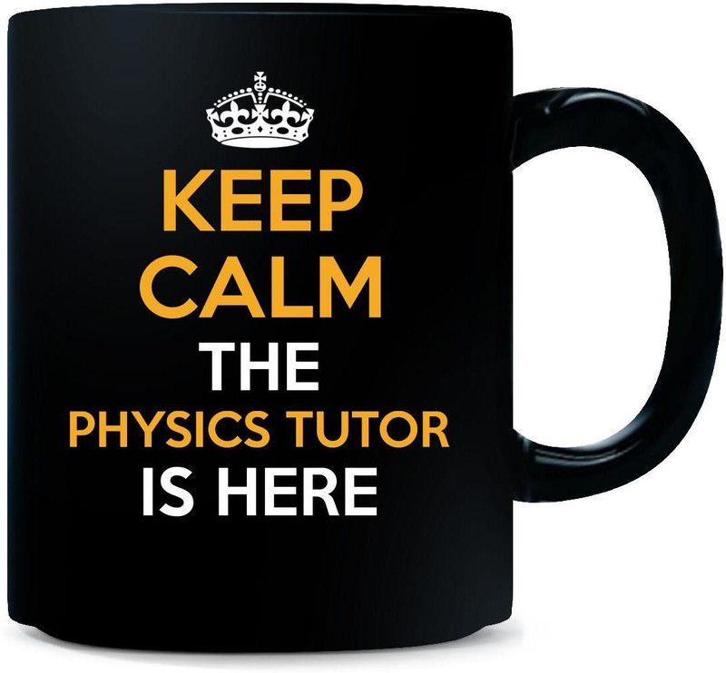 Gift Urself Keep Calm The PHYSICS TUTOR Is Here Cool Gifty - Ceramic Coffee Mug  (325 ml)