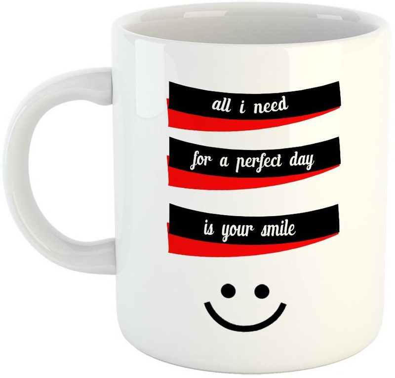 FABTODAY All I need for a perfect day is your Smile Coffee - Best Valentine Gift for Husband and Boyfriend Girlfriend Wife - Color - White Ceramic Coffee Mug  (350 ml)