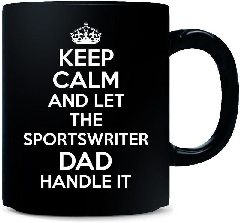 Gift Urself Keep Calm And Let The SPORTSWRITER Dad Handle It - Ceramic Coffee Mug  (325 ml)