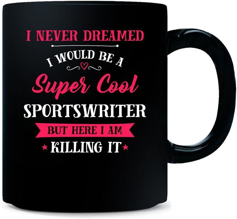 Gift Urself Never Dreamed I'd Be Super Cool sportswriter Cool Gift - Ceramic Coffee Mug  (325 ml)