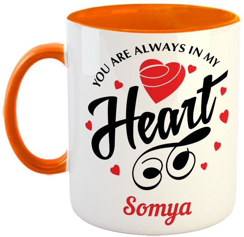 Furnish Fantasy You are always in My Heart Ceramic Coffee - Best Personalized Gift for Girlfriend, Boyfriend, Wife, Husband, Valentine Day, Anniversary - Color - Orange, Name - Somya Ceramic Coffee Mug  (350 ml)