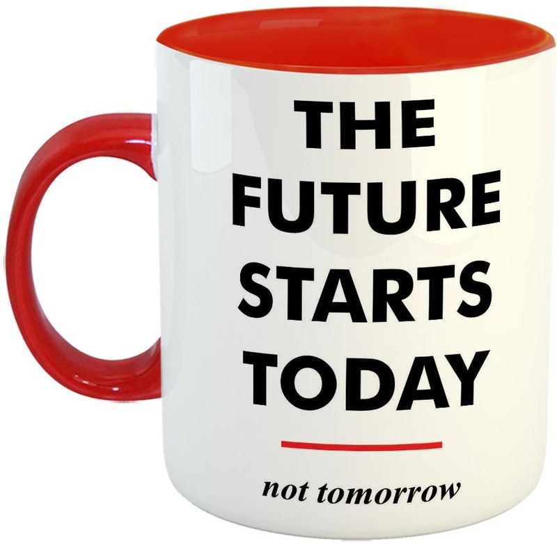 Furnish Fantasy The future starts today Ceramic Coffee - - Best Quotation Gift for Family and Friends / School / Co-worker - Color - Red (0665) Ceramic Coffee Mug  (350 ml)