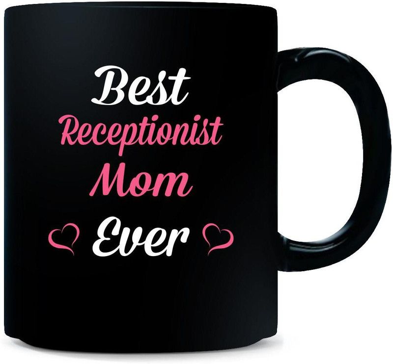 Gift Urself Best Receptionist Mom Ever. Mother's Day Gift - Ceramic Coffee Mug  (325 ml)