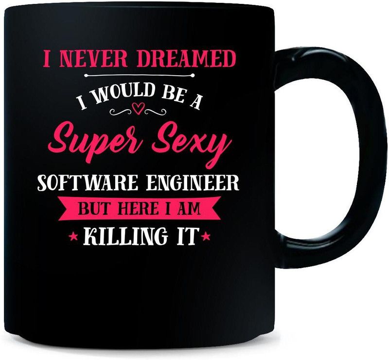 Gift Urself Never Dreamed I'd Be Super Sexy software engineer Cool Gift - Ceramic Coffee Mug  (325 ml)