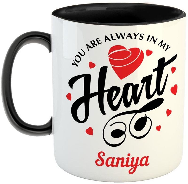 Furnish Fantasy You are always in My Heart Ceramic Coffee - Best Personalized Gift for Girlfriend, Boyfriend, Wife, Husband, Valentine Day, Anniversary - Color - Black, Name - Saniya Ceramic Coffee Mug  (350 ml)