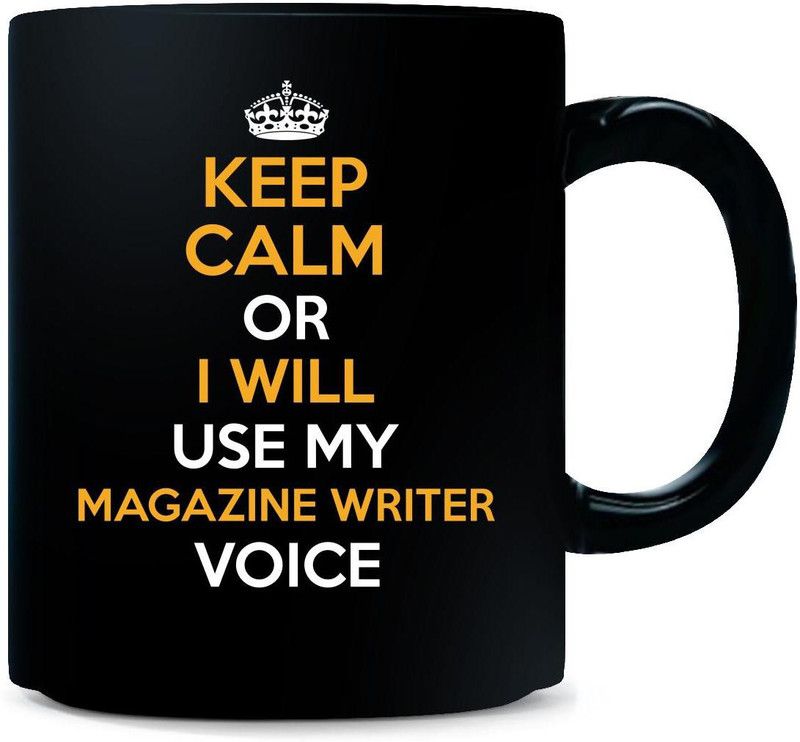 Gift Urself Keip Calm Or I Will Use My MAGAZINE WRITER Voice Cool Gift - Ceramic Coffee Mug  (325 ml)
