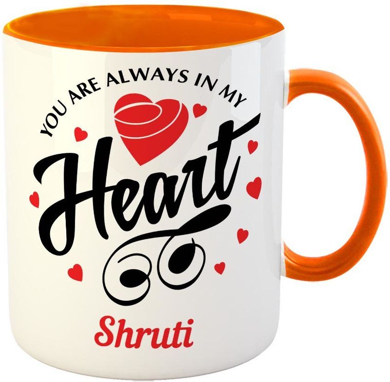 Furnish Fantasy You are always in My Heart Ceramic Coffee - Best Personalized Gift for Girlfriend, Boyfriend, Wife, Husband, Valentine Day, Anniversary - Color - Orange, Name - Shruti Ceramic Coffee Mug  (350 ml)