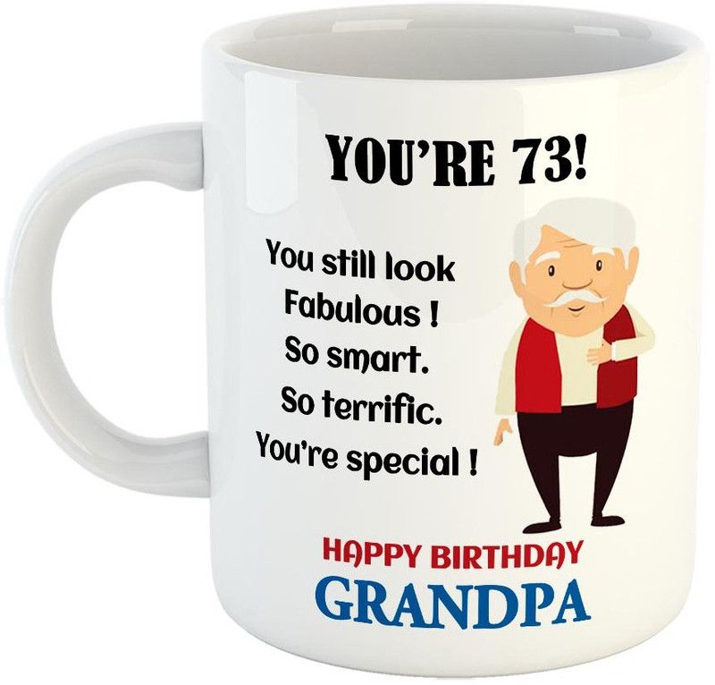 FABTODAY You're 73 ! You still look Fabulous! Coffee - Best Gift for Grand Father / Grand Pa - Color - White Ceramic Coffee Mug  (350 ml)