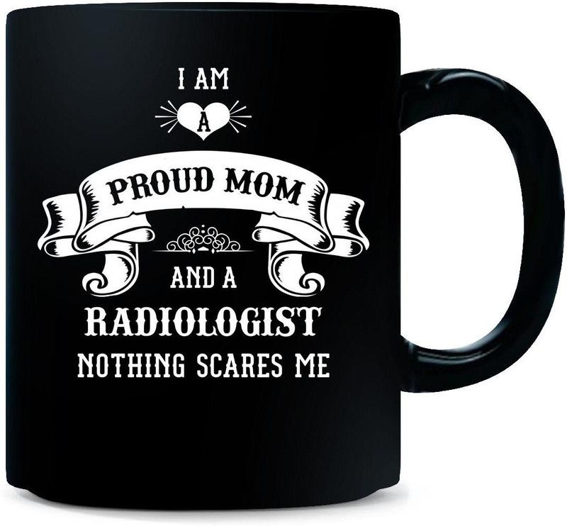 Gift Urself Mom And Radiologist Nothing Scares Me Cool Gift - Ceramic Coffee Mug  (325 ml)