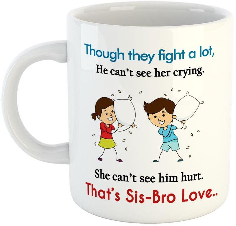 FABTODAY Though they fight a lot, He can't see her crying She can't see him hurt That SIS-Bro love Coffee - Best Gift for Brother / Sister on Birthday - Color - White Ceramic Coffee Mug  (350 ml)
