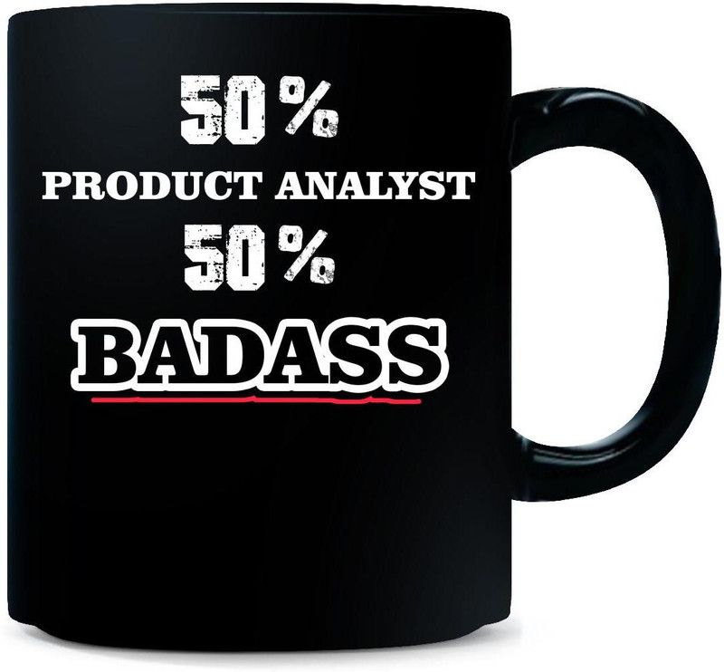 Gift Urself 50% PRODUCT ANALYST 50% Badass Cool Gift - Ceramic Coffee Mug  (325 ml)