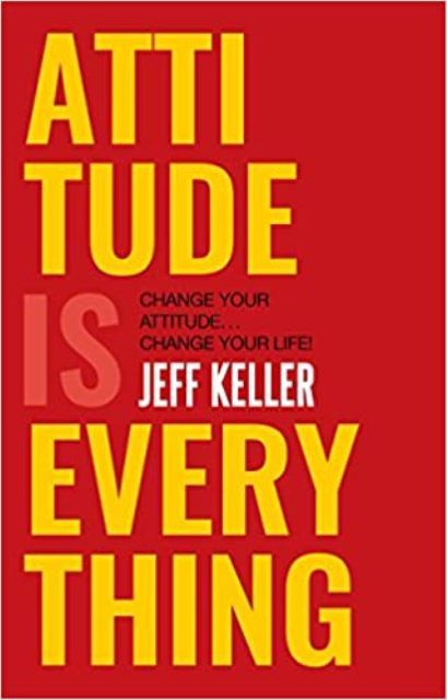 Attitude Is Everything: Change Your Attitude ... Change Your Life! Paperback