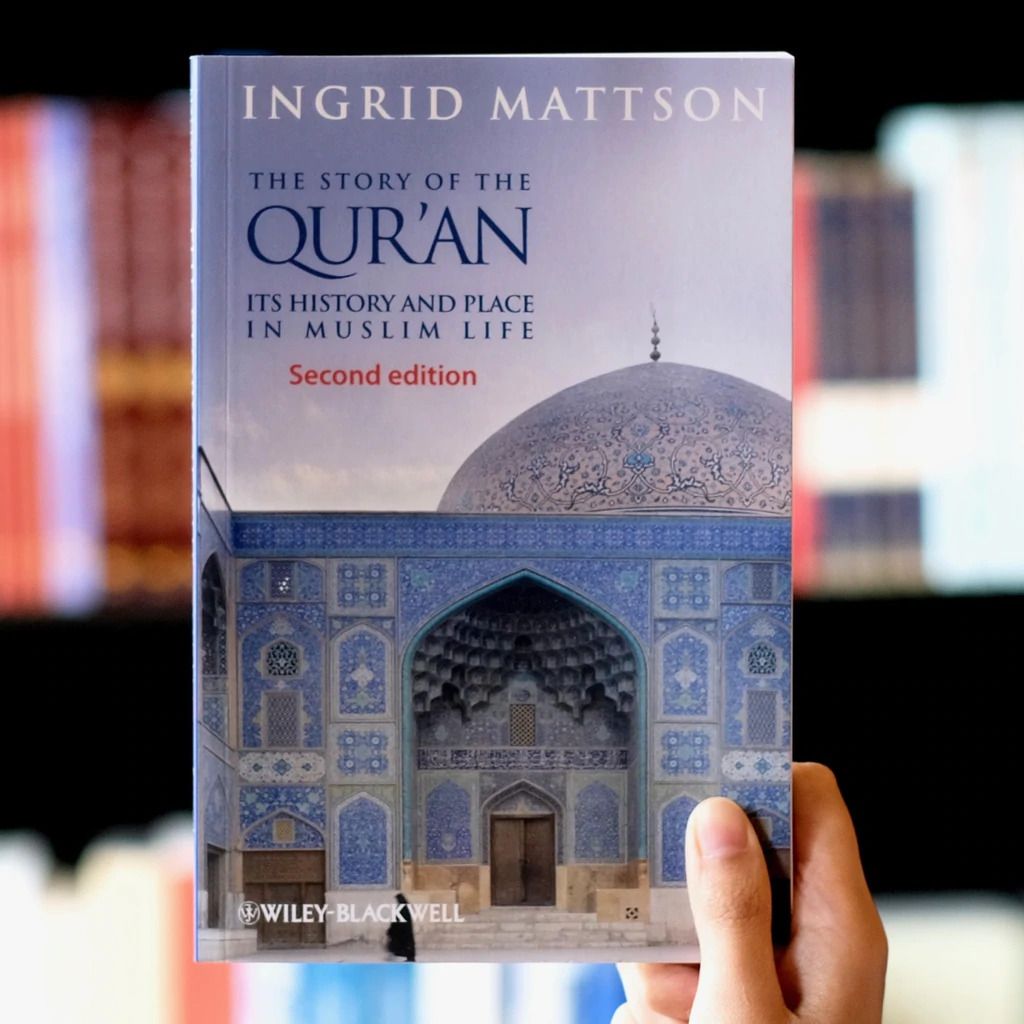 The Story of the Qu'ran: Its History and Place in Muslim Life by Ingrid Mattson