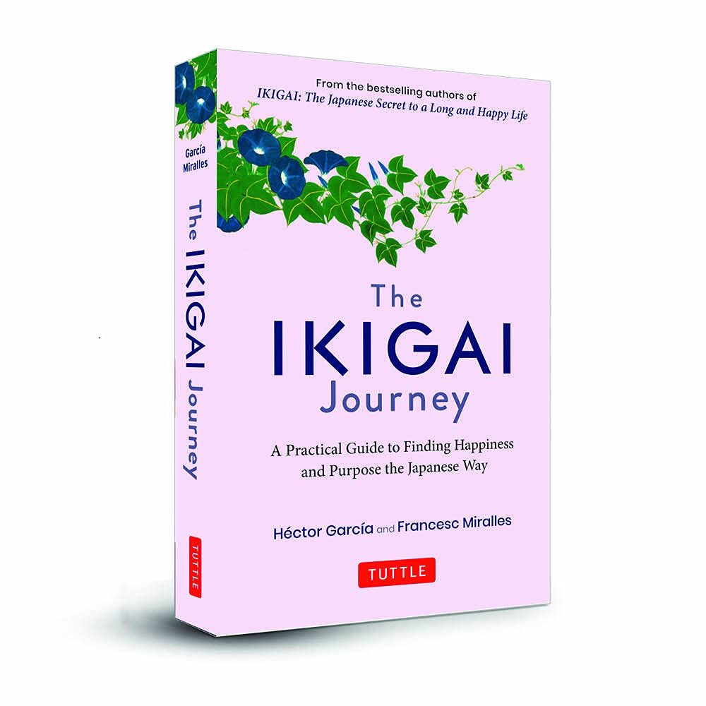 The Ikigai Journey: A Practical Guide to Finding Happiness and Purpose Japanese Way: (SEQUEL TO Ikigai: The Japanese secret to a long and happy life) Hardcover