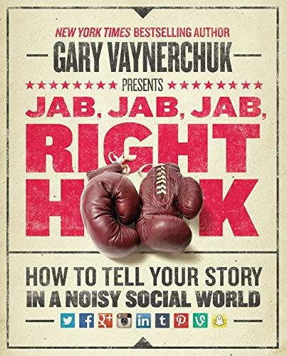 Jab, Jab, Jab, Right Hook: How to Tell Your Story in a Noisy Social World Hardcover