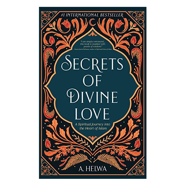 Secrets of Divine Love: A Spiritual Journey into the Heart of Islam