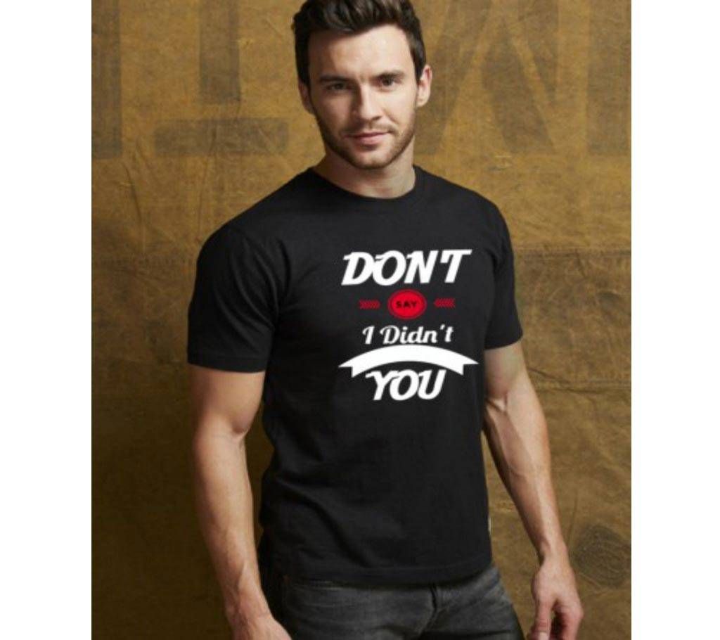 Don't Say I didn't You Mens Half Sleeve Cotton Round neck  t-shirt