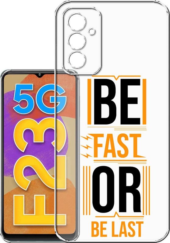 HANIRY Back Cover for Samsung F23 5g, SM-E236BLBHINS back cover, BE FAST BE LAST TEXT, Designer, PNG_78  (Multicolor, Flexible, Silicon, Pack of: 1)