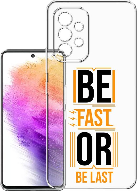 HANIRY Back Cover for Samsung A73 5g, SM-A736BZAGINU back cover, BE FAST BE LAST TEXT, Designer, PNG_78  (Multicolor, Flexible, Silicon, Pack of: 1)