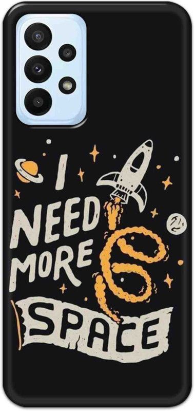 NDCOM Back Cover for Samsung Galaxy A23 I Need More Space Printed  (Multicolor, Hard Case, Pack of: 1)
