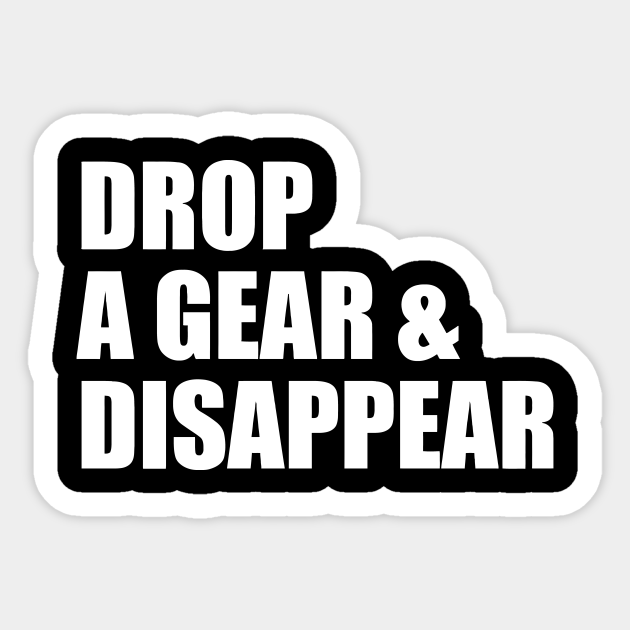 Drop a Gear & Disappeare Sticker Black & White sticker