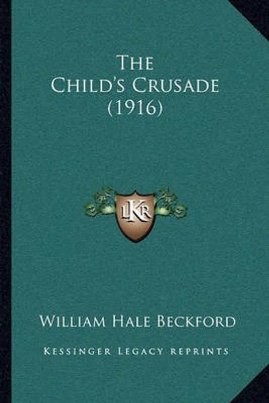 The Child's Crusade (1916)  (English, Paperback, Beckford William Hale)