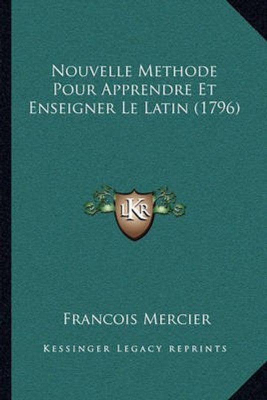 Nouvelle Methode Pour Apprendre Et Enseigner Le Latin (1796)  (French, Paperback, Mercier Francois)