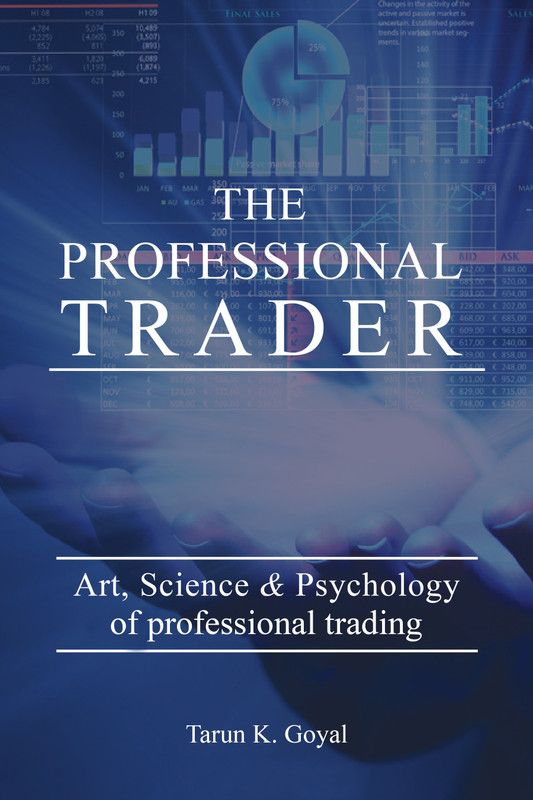 The Professional Trader - Art, Science and Psychology of Professional Trading  (English, Paperback, Tarun Goyal)