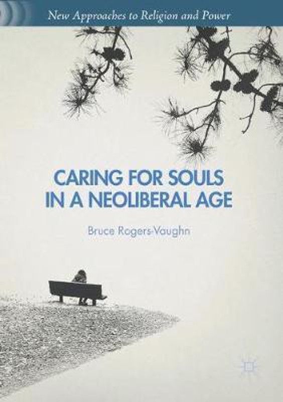 Caring for Souls in a Neoliberal Age  (English, Paperback, Rogers-Vaughn Bruce)