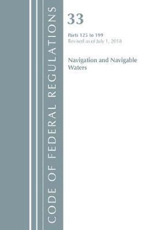 Code of Federal Regulations, Title 33 Navigation and Navigable Waters 125-199, Revised as of July 1, 2018  (English, Paperback, Office Of The Federal Register (U.S.))