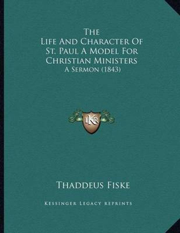 The Life And Character Of St. Paul A Model For Christian Ministers  (English, Paperback, Fiske Thaddeus)