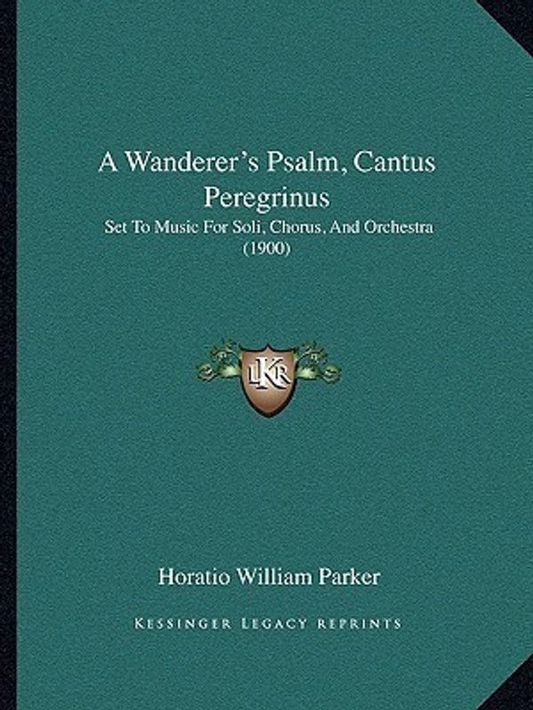 A Wanderer's Psalm, Cantus Peregrinus  (English, Paperback, Parker Horatio William)