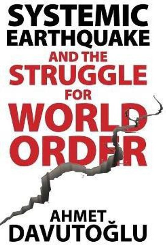 Systemic Earthquake and the Struggle for World Order  (English, Hardcover, Davutoglu Ahmet)