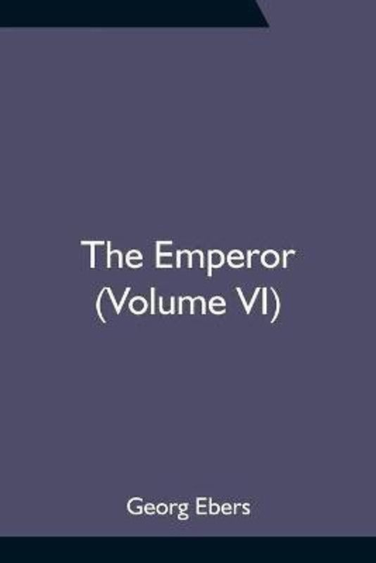 The Emperor (Volume VI)  (English, Paperback, Ebers Georg)
