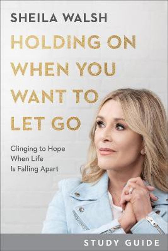 Holding On When You Want to Let Go Study Guide - Clinging to Hope When Life Is Falling Apart  (English, Paperback, Walsh Sheila)