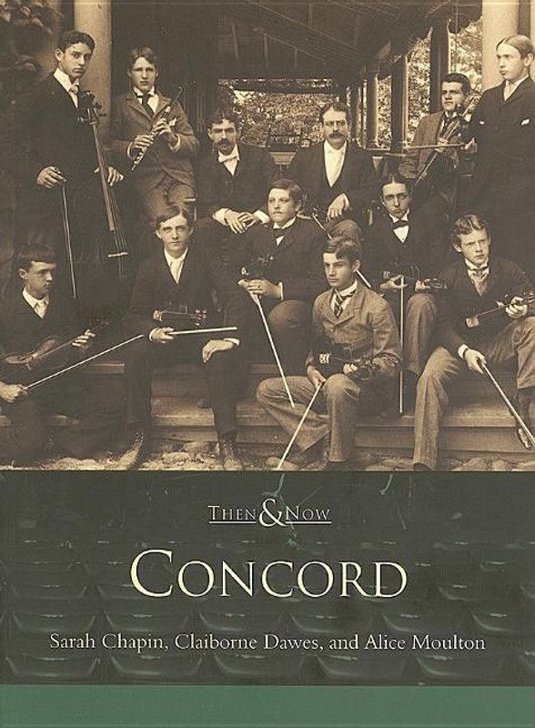 Concord: Then & Now (MA) (Then & Now)  (English, Paperback, Sarah Chapin, Claiborne Dawes, Alice Moulton)